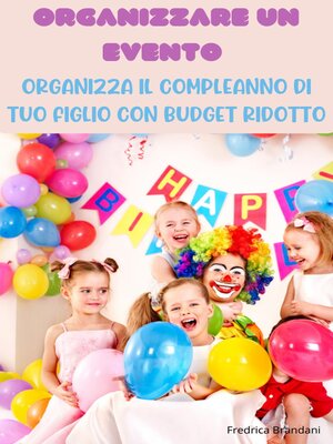 cover image of Organizzare un Evento – Organizza il Compleanno di Tuo Figlio con Budget Ridotto